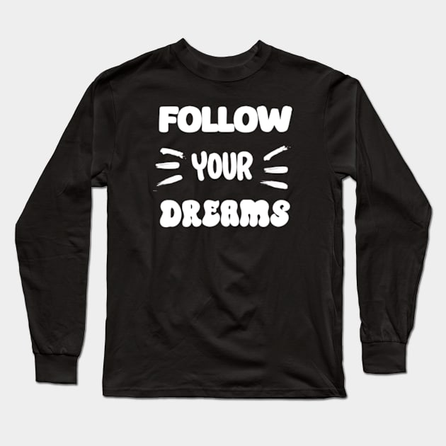 Follow your dreams Long Sleeve T-Shirt by TshirtMA